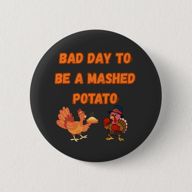 "BAD DAY TO BE A MASHED POTATO"  BUTTON (Vorderseite)