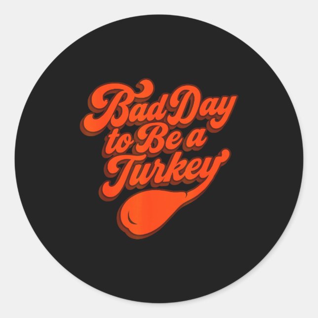 Bad Day To Be A Turkey Funny Thanksgiving Gift Des Runder Aufkleber (Vorderseite)