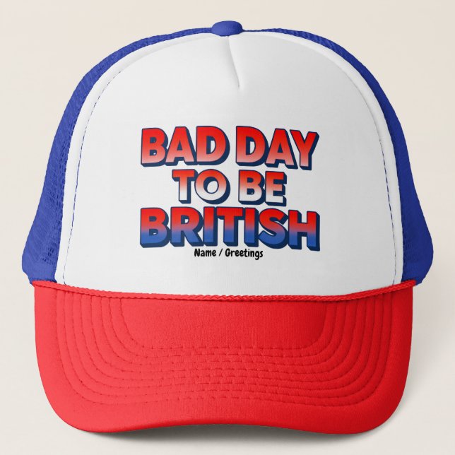 Bad Day to be British, 4. Juli Funny Zitat Truckerkappe (Vorderseite)