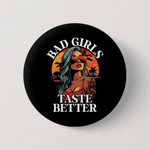 Bad Girls Geschmack Better Funny Adult Humor Tatto Button