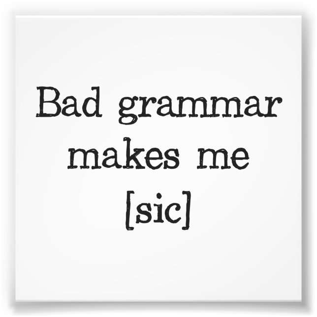 Bad Grammar macht mich [sic] Fotodruck (Vorne)