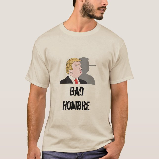 Bad Hombre T - Shirt (Vorderseite)
