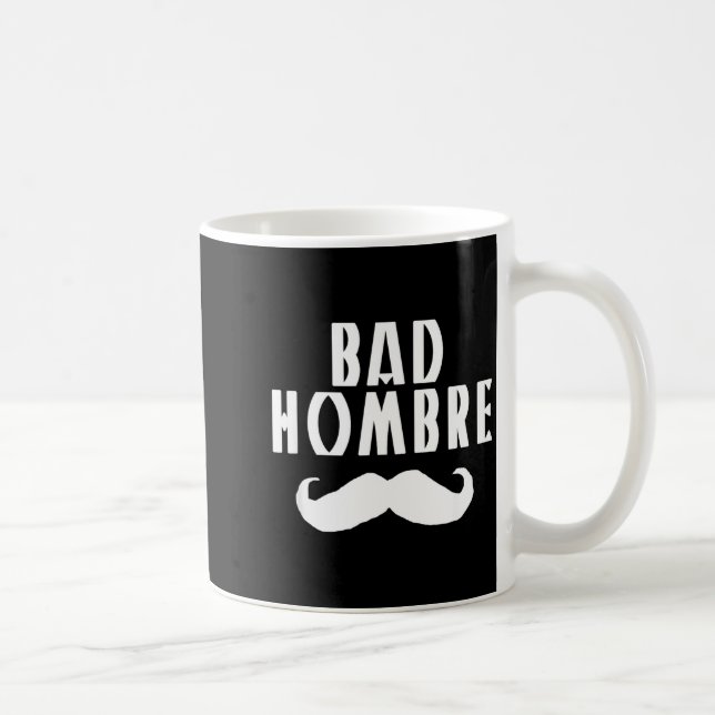 Bad Hombre With Mustache Funny Trump  Kaffeetasse (Rechts)
