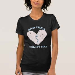Bad Idea Funny Heart T - Shirt