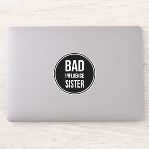 Bad Influence Sister, lustiges SchwesterSprichwort Aufkleber