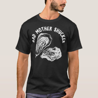 Bad Mother Shucker Funny Oyster T-Shirt