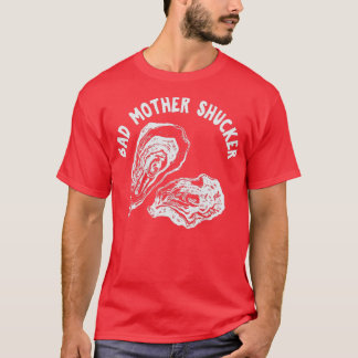 BAD MOTHER SHUCKER Funny Seafood Lovers Holen sich T-Shirt