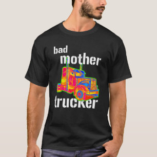 Bad Mother Trucker Männer Frauen LKW T-Shirt