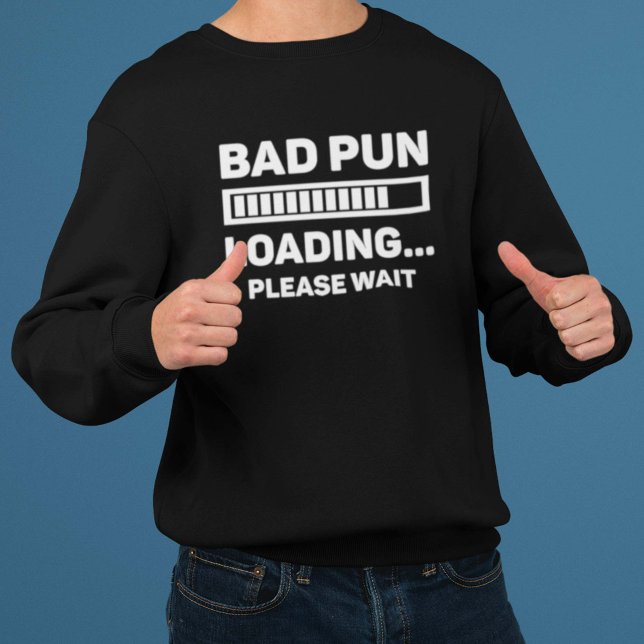 Bad Pun Loading Sweatshirt (Von Creator hochgeladen)