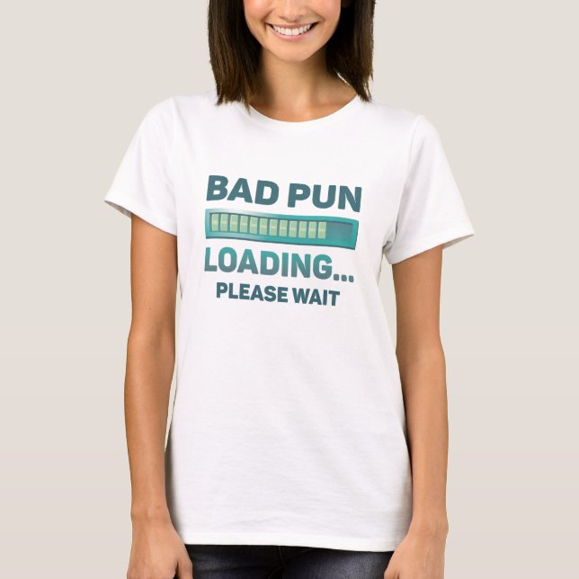 Bad Pun Loading T-Shirt (Vorderseite)