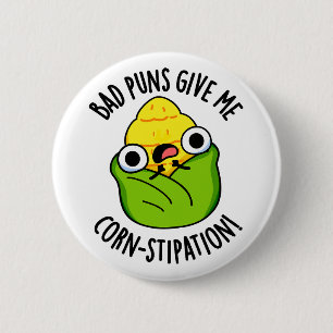 Bad Puns geben mir Mais-Stipation Funny Mais Pun Button