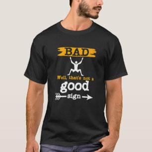 Bad Sign Funny Sarcastic Men Frauen Erwachsene Tee