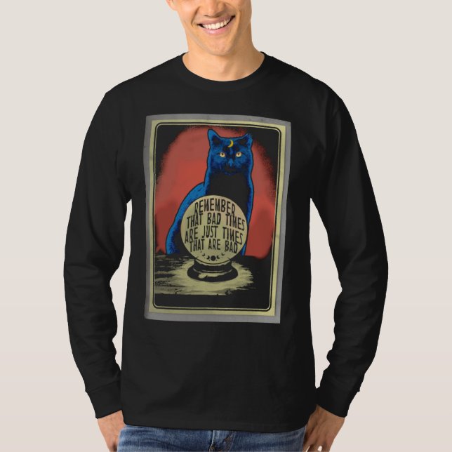 Bad Times Are Just Times That Are Bad Crystal Ball T-Shirt (Vorderseite)