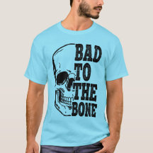 Bad To The Bone
