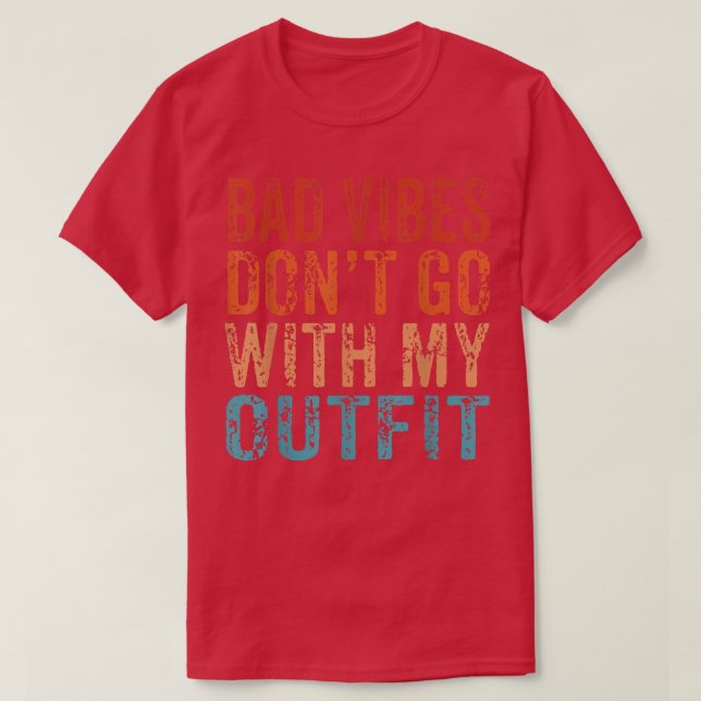Bad Vibes Don't Go With My Outfit Positive Message T-Shirt (Design vorne)