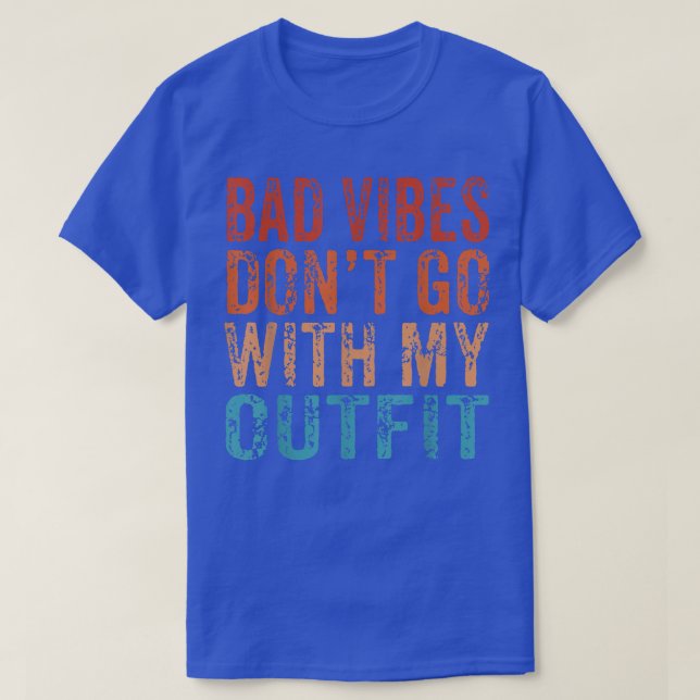 Bad Vibes geht nicht mit meiner Outfit-positiven N T-Shirt (Design vorne)