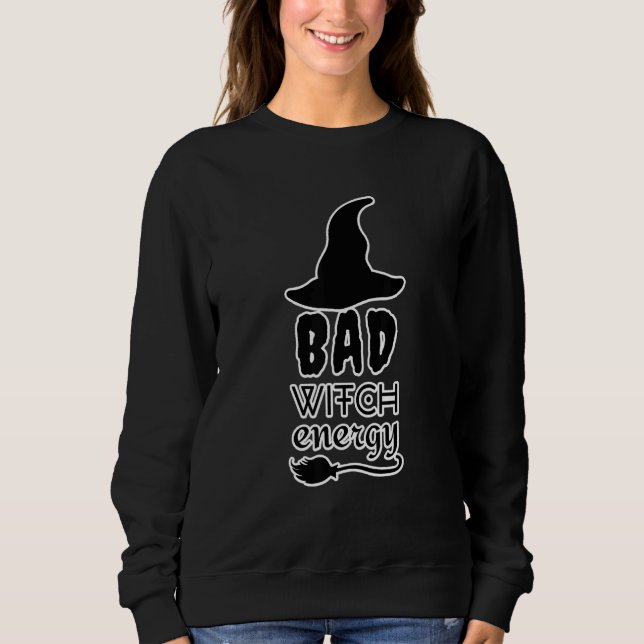 Bad Witch Energy Halloween Witch Costume For Women Sweatshirt (Vorderseite)