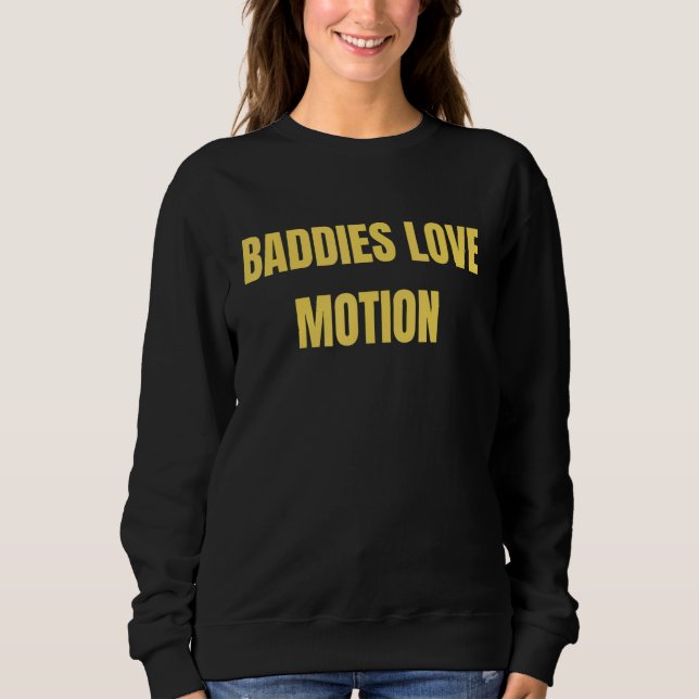 Baddies Love Motion  Saying Meme Sweatshirt (Vorderseite)