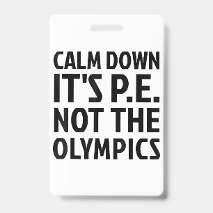 Badge Calm Down It's PE Not The Olympics Physique Educat