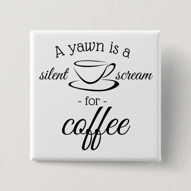 Badge Carré 5 Cm A yawn is silent screent for coffee (Devant)