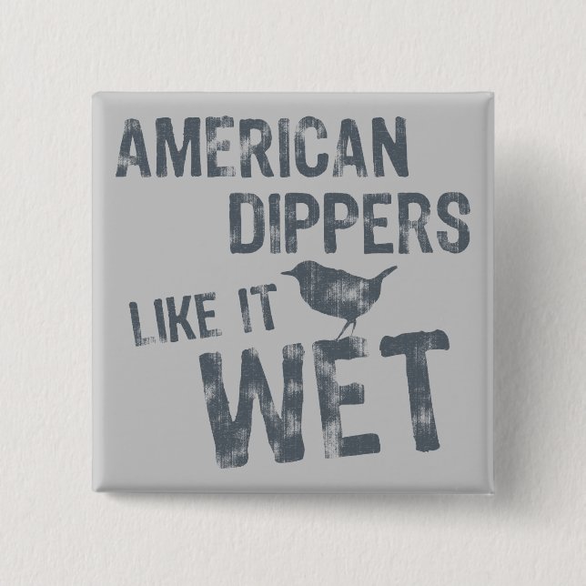Badge Carré 5 Cm American Dippers Aime Ça Humide (Devant)
