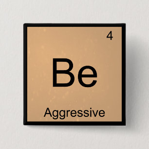 Badge Carré 5 Cm Be - Aggressive Funny Chemistry Élément Symbole 