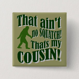 Badge Carré 5 Cm Ce n'est aucun Squatch qui est mon cousin !