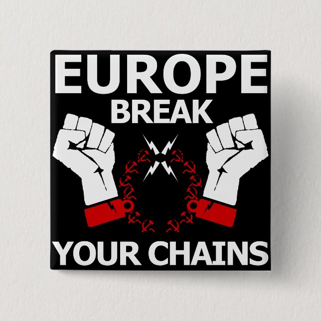 Badge Carré 5 Cm Coupure de l'Europe vos chaînes (Devant)