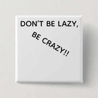 BADGE CARRÉ 5 CM DONT BE LAZY, BE CRAZY!!