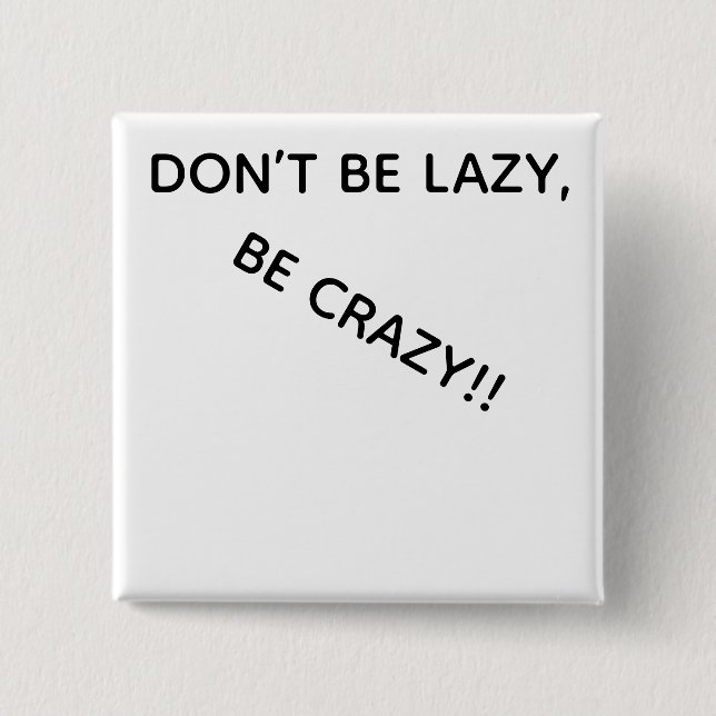 BADGE CARRÉ 5 CM DONT BE LAZY, BE CRAZY!! (Devant)