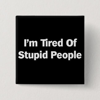 Badge Carré 5 Cm Fatigué des personnes stupides