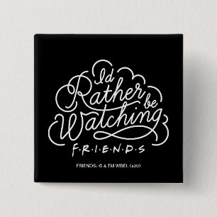 Badge Carré 5 Cm I'd Rather be Watching FRIENDS™ Script