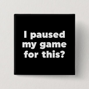 Badge Carré 5 Cm J'ai suspendu mon jeu pour ça ?