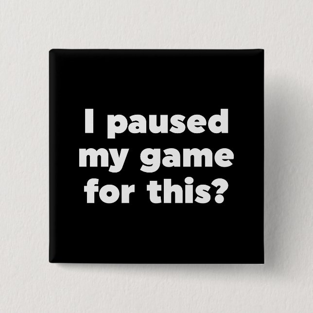 Badge Carré 5 Cm J'ai suspendu mon jeu pour ça ? (Devant)