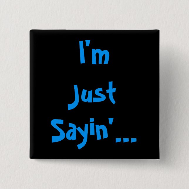 Badge Carré 5 Cm Je suis juste Sayin... (Devant)