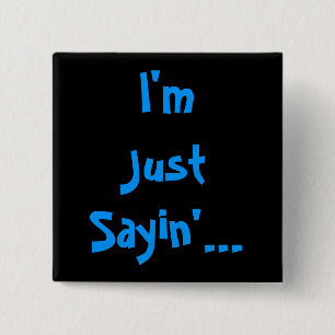 Badge Carré 5 Cm Je suis juste Sayin...