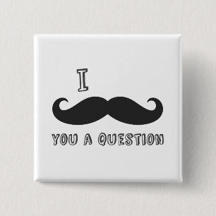 Badge Carré 5 Cm La moustache I vous une question, j'aime le