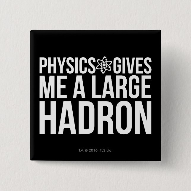 Badge Carré 5 Cm La physique me donne un grand Hadron (Devant)