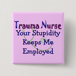 Badge Carré 5 Cm L'infirmière de traumatisme votre stupidité me