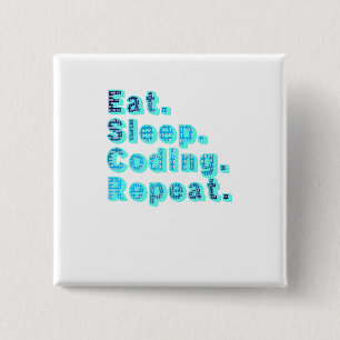 Badge Carré 5 Cm Manger Dormir Codage Répéter - Humour Tech Drôle