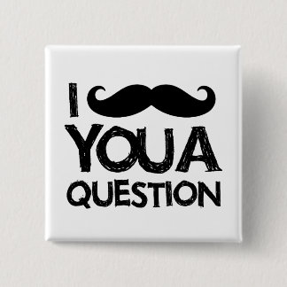Badge Carré 5 Cm Moustache I vous une question (conception