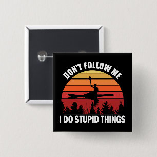Badge Carré 5 Cm Ne me suivez pas Je fais des choses stupides Kayak