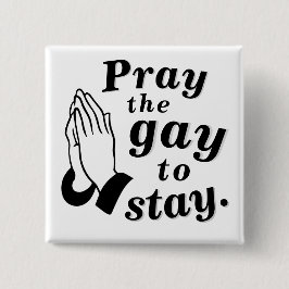 Badge Carré 5 Cm "Priez le gay de rester."Badge