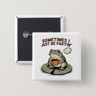 Badge Carré 5 Cm Sometimes I Just Be Fartin' Funny Frog Unhinged 