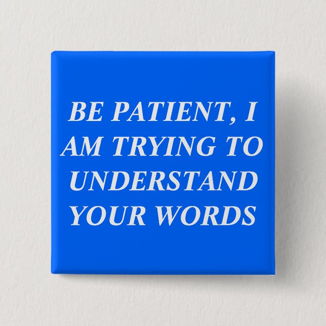 Badge Carré 5 Cm Soyez patient, j'essaye de comprendre vos mots (Devant)