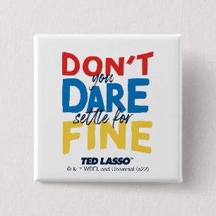 Badge Carré 5 Cm Ted Lasso Don't You Dare Settle For Fine