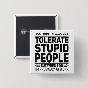 Badge Carré 5 Cm Tolérer les gens Stupides Sarcasme amoureux Cool T