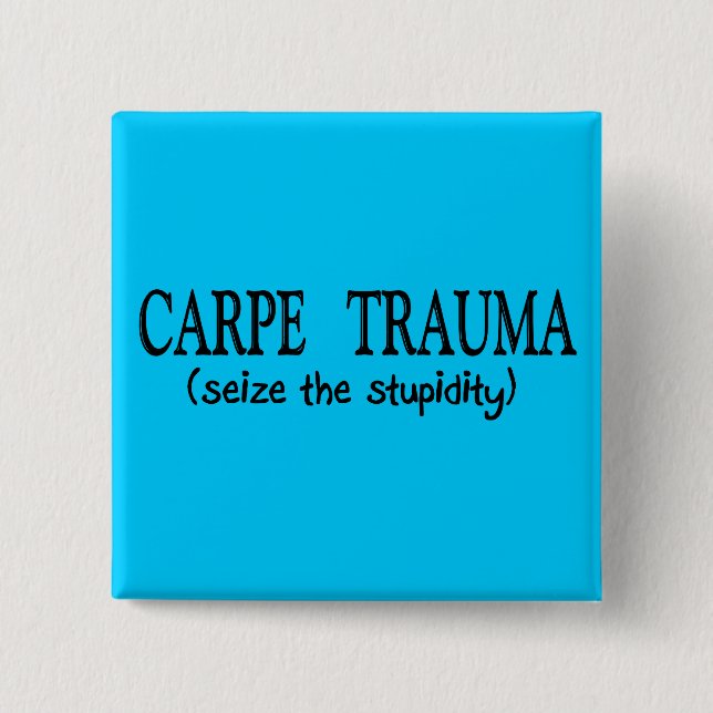 Badge Carré 5 Cm Traumatisme de Carpe (saisissez la stupidité) (Devant)