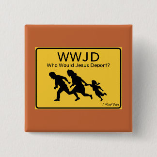 Badge Carré 5 Cm WWJD: Who Would Jesus Deport? - A MisterP Button