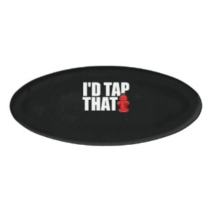 Badge D'identification Firefighter   I'd Tap That